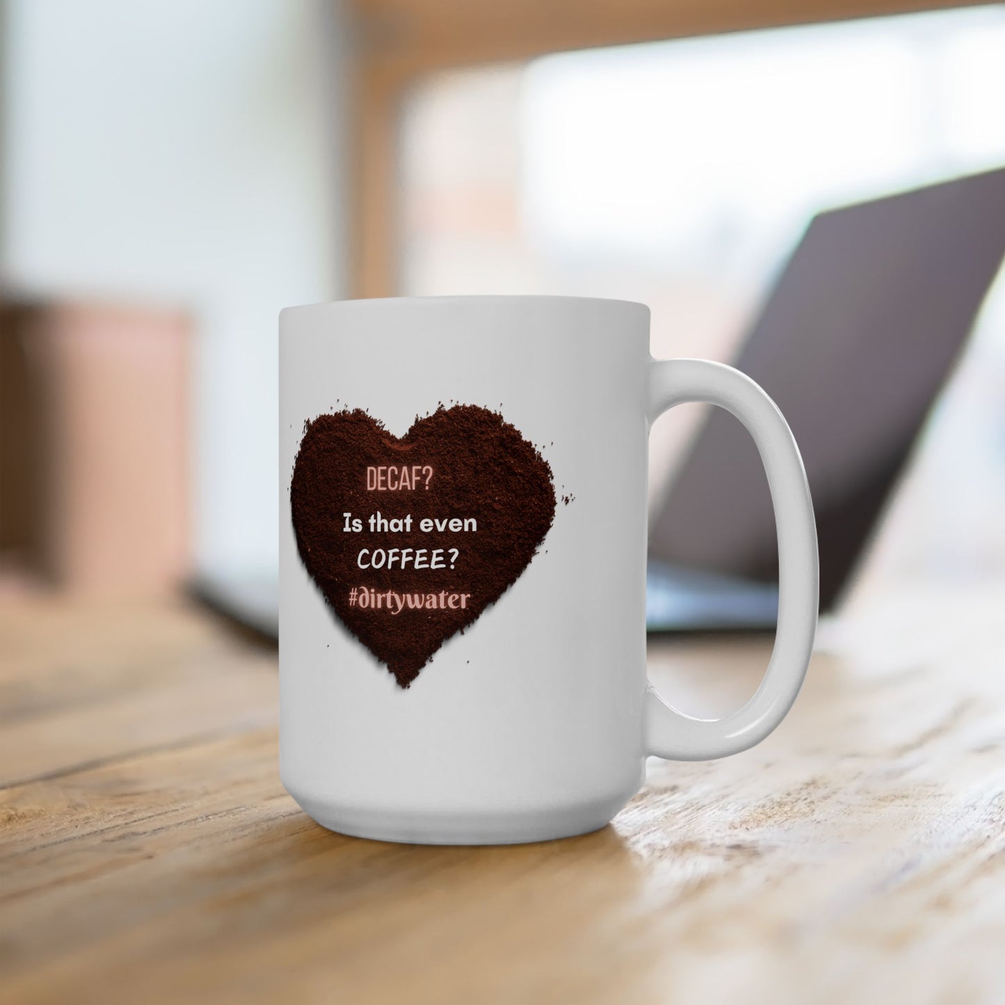 "Decaf? Is That Even Coffee?" Ceramic Mug, (11oz, 15oz)