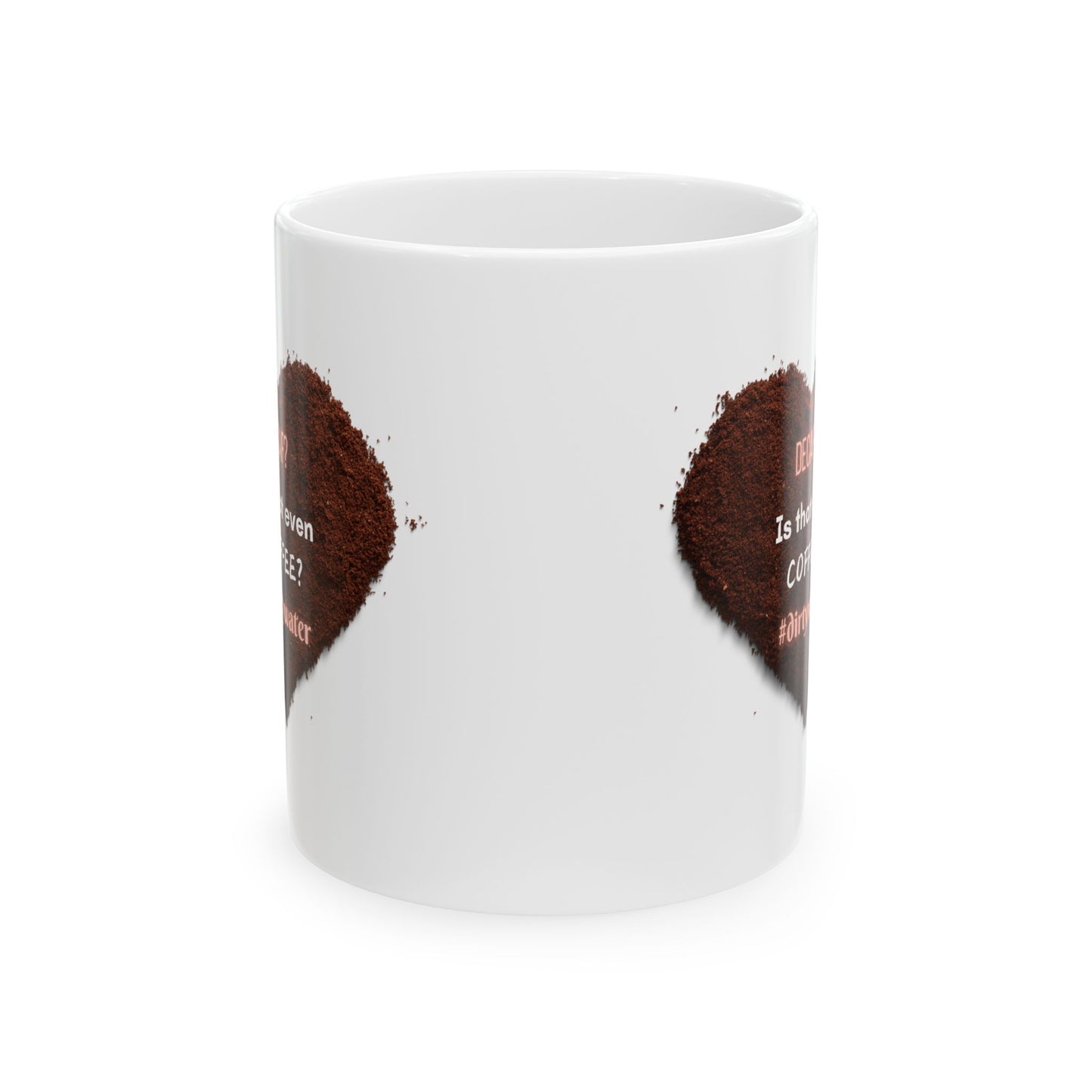 "Decaf? Is That Even Coffee?" Ceramic Mug, (11oz, 15oz)