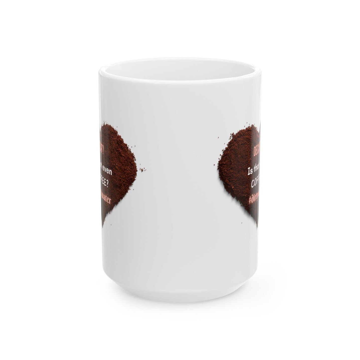 "Decaf? Is That Even Coffee?" Ceramic Mug, (11oz, 15oz)