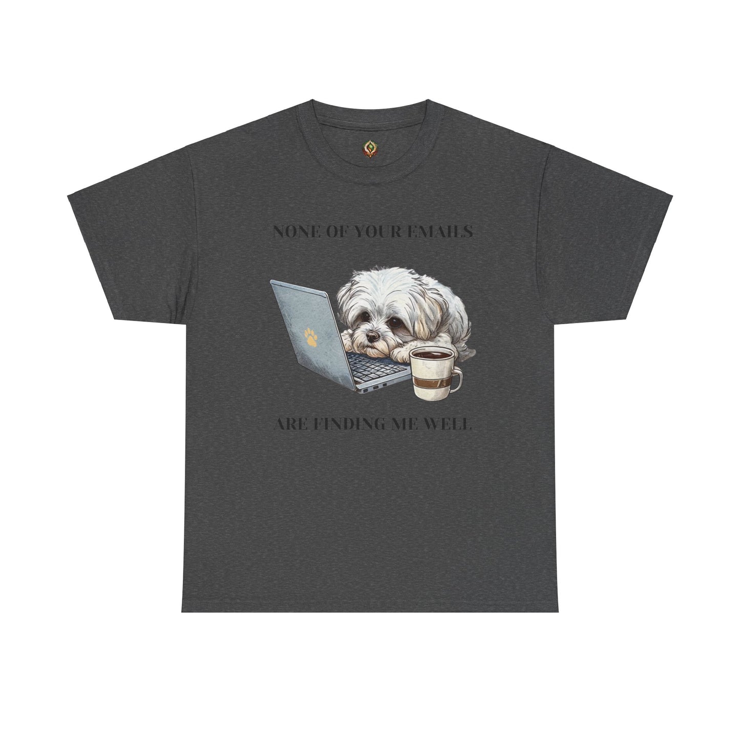 🐾 "None of Your Emails Are Finding Me Well" – Unisex Heavy Cotton Tee