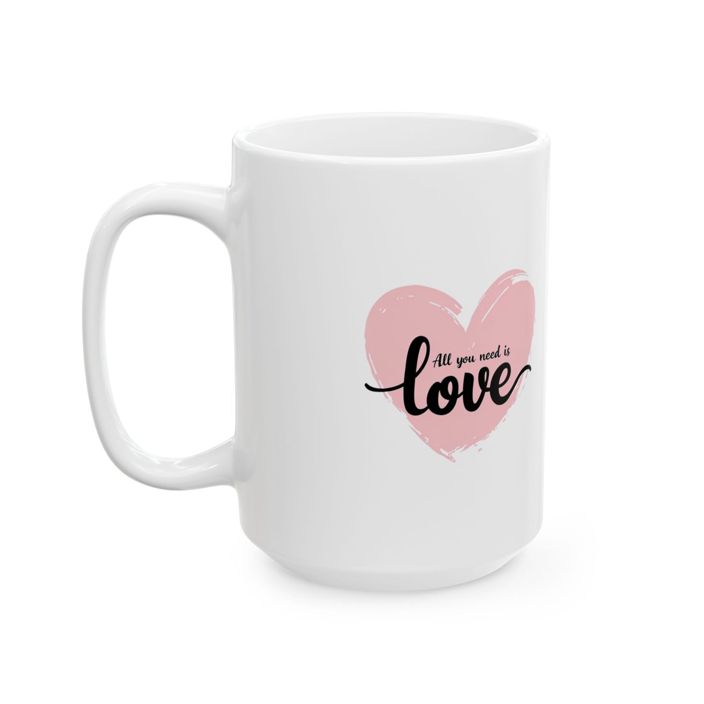 "All You Need Is Love" Ceramic Mug (11oz, 15oz)