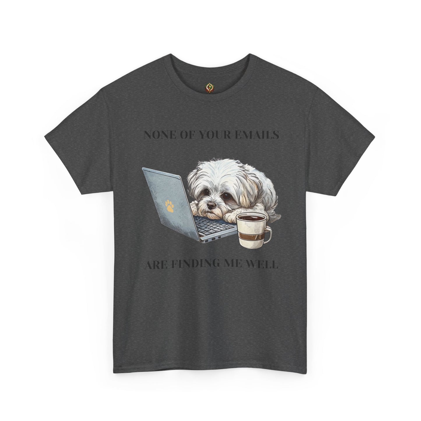 🐾 "None of Your Emails Are Finding Me Well" – Unisex Heavy Cotton Tee