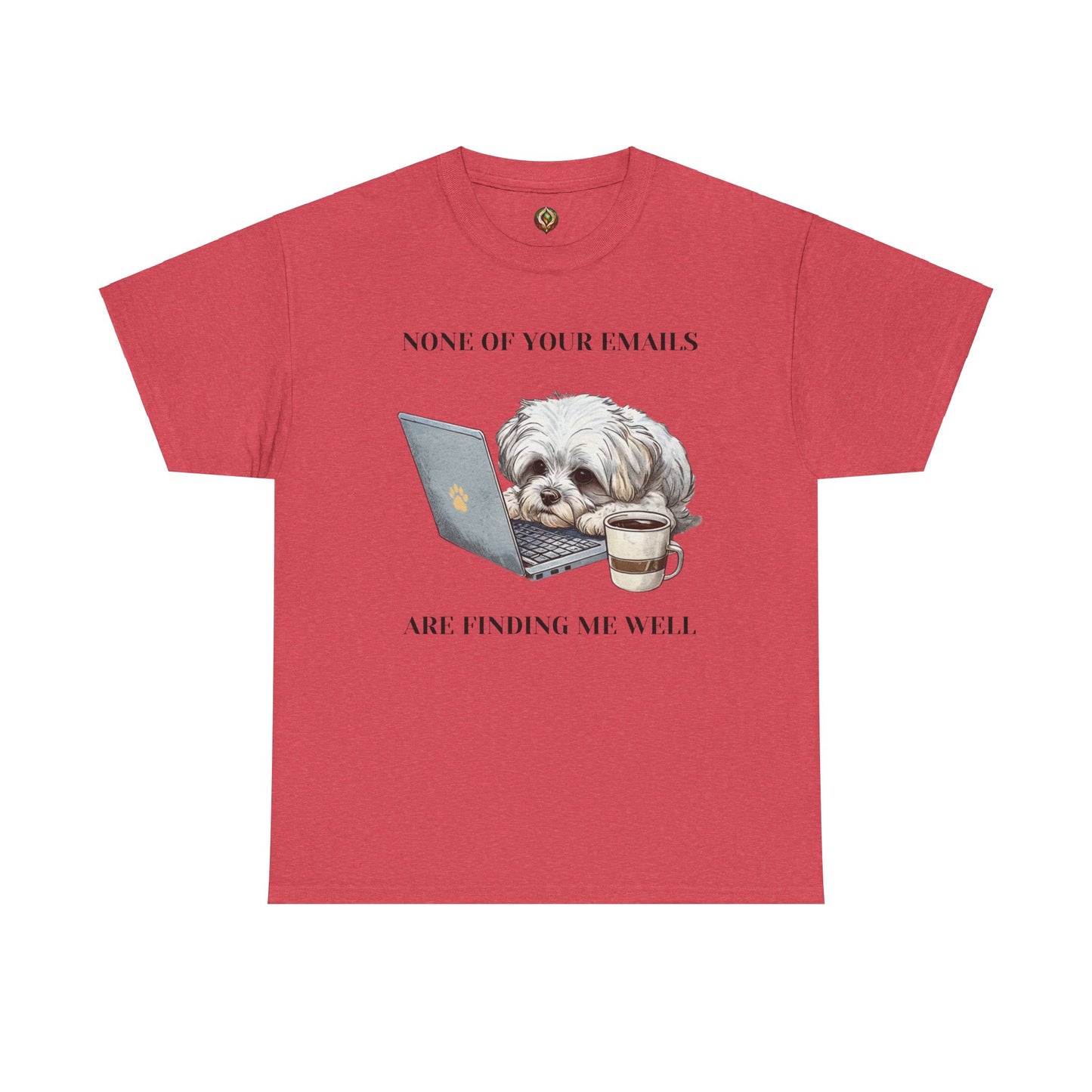 🐾 "None of Your Emails Are Finding Me Well" – Unisex Heavy Cotton Tee