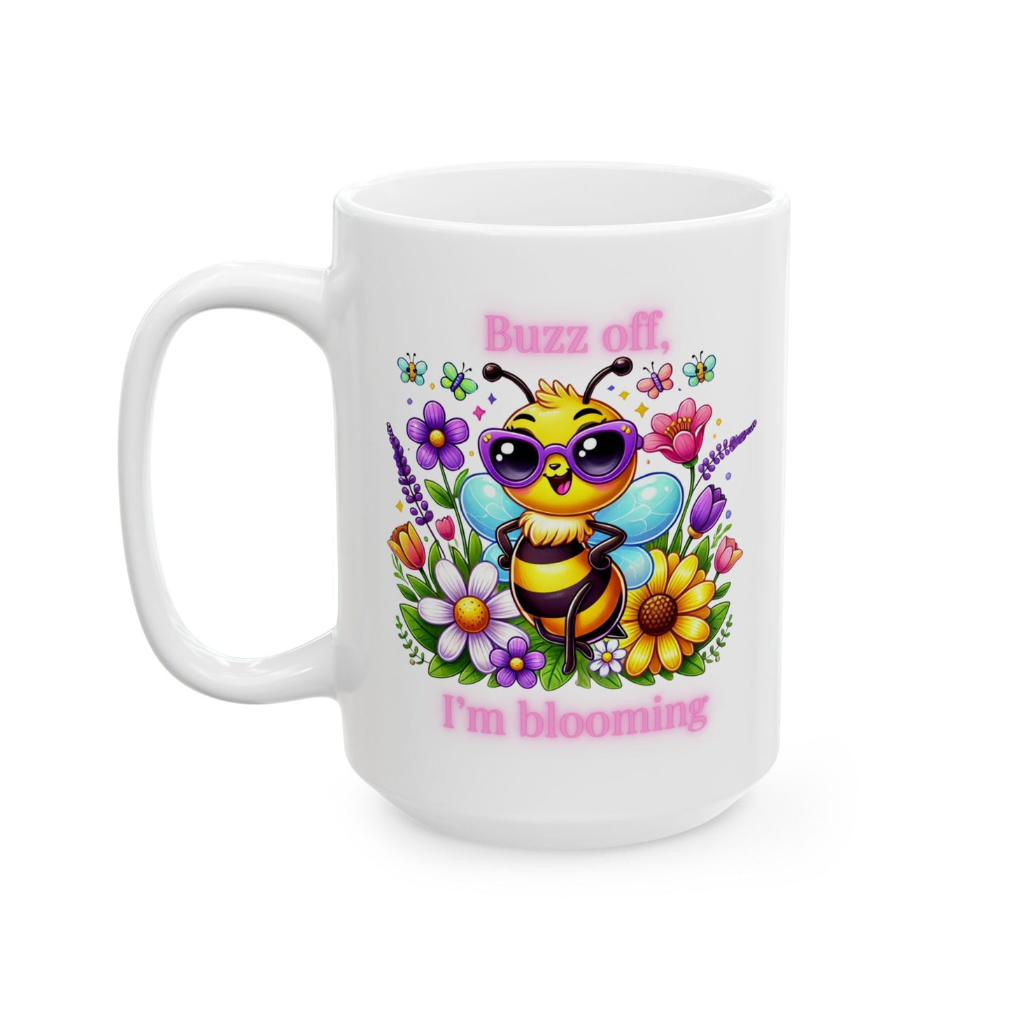 Buzz Off, I’m Blooming Ceramic Mug, (11oz, 15oz)