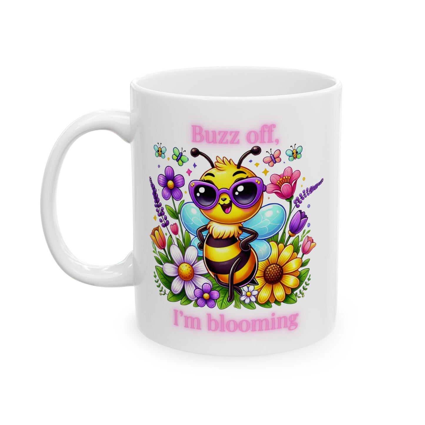 Buzz Off, I’m Blooming Ceramic Mug, (11oz, 15oz)