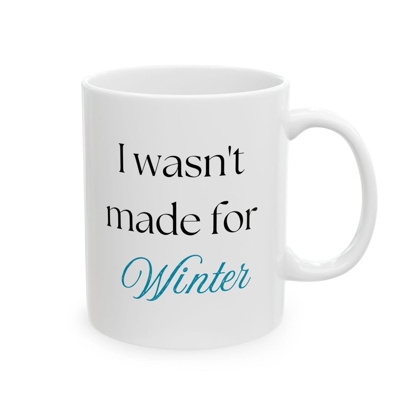 "I Wasn't Made for Winter" Ceramic Mug (11oz, 15oz)