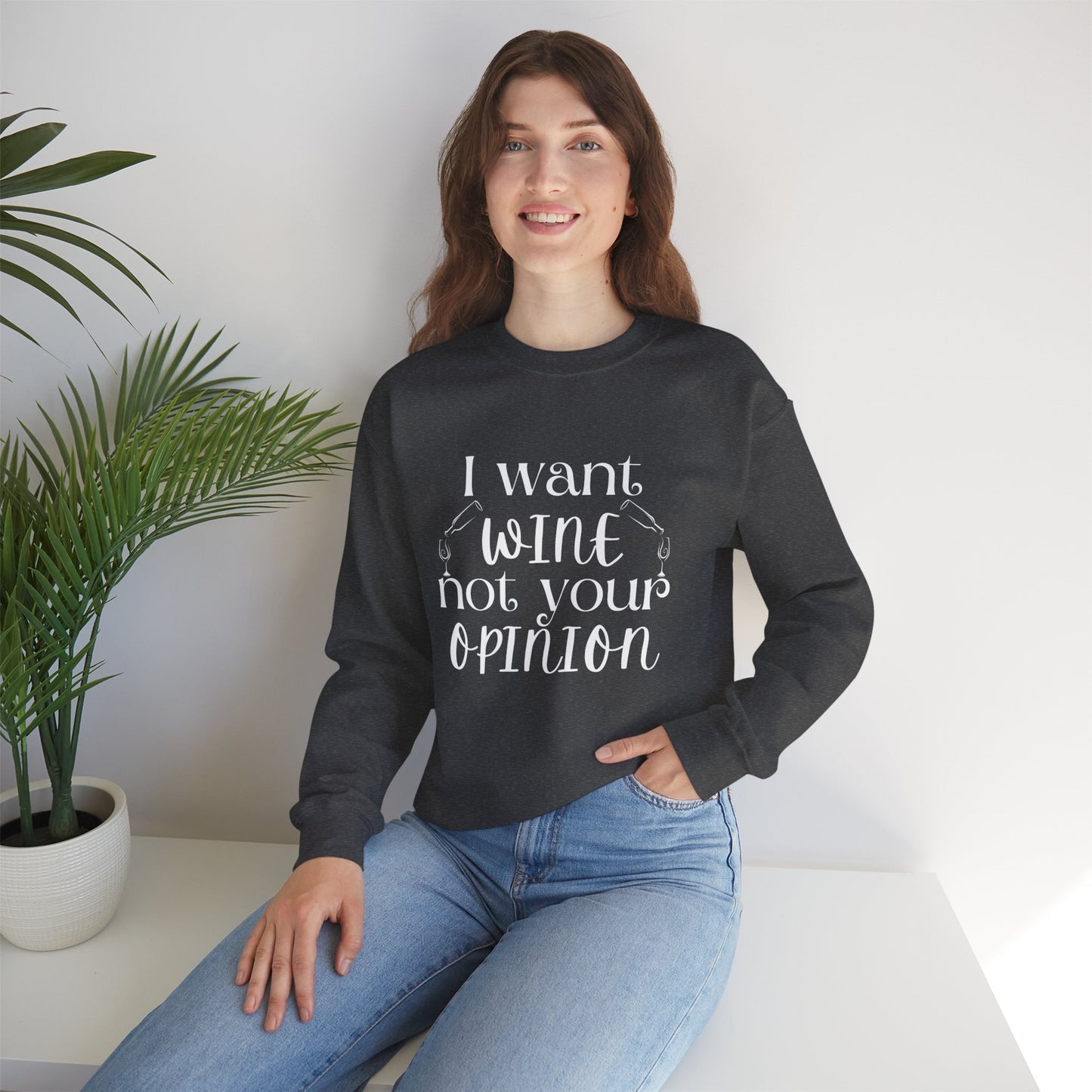 "I Want Wine, Not Your Opinion" Unisex Crewneck Sweatshirt