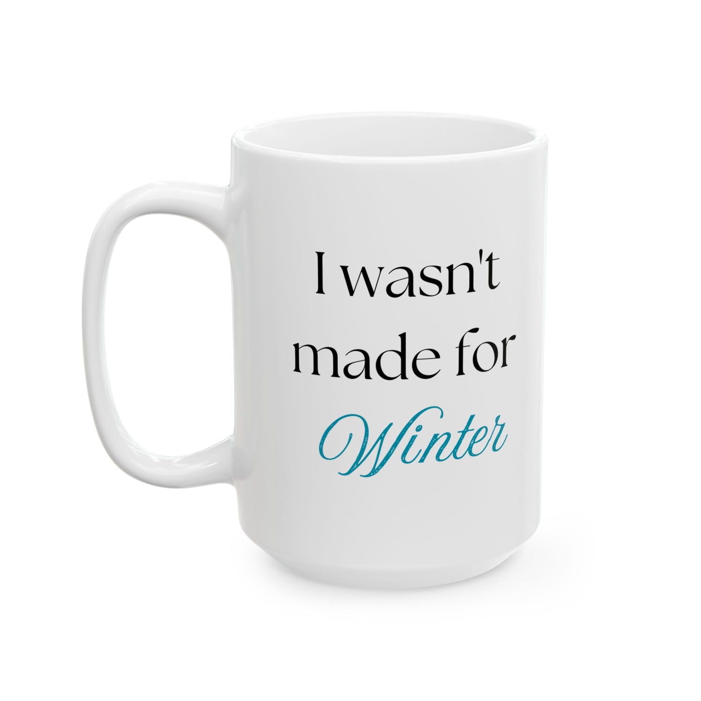 "I Wasn't Made for Winter" Ceramic Mug (11oz, 15oz)