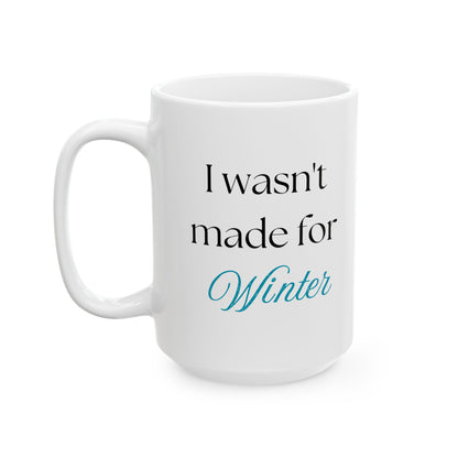 "I Wasn't Made for Winter" Ceramic Mug (11oz, 15oz)