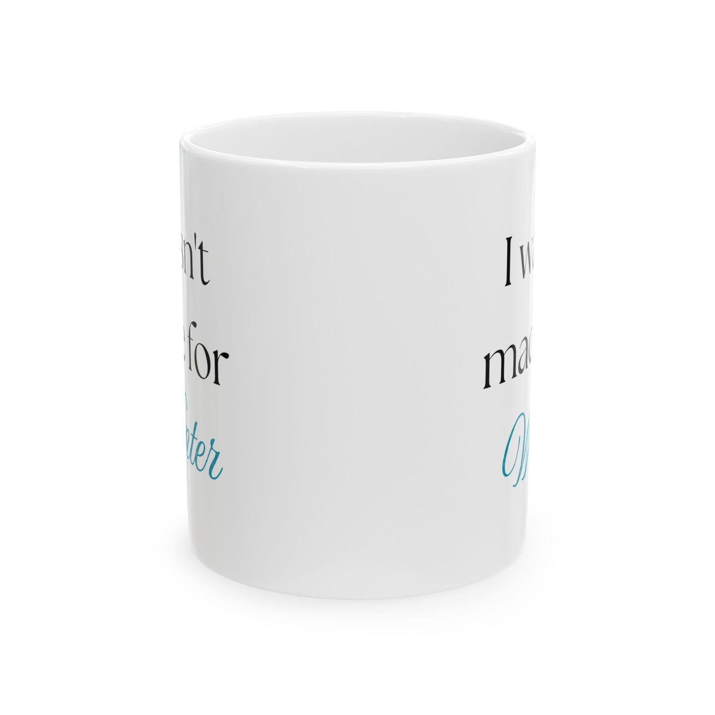 "I Wasn't Made for Winter" Ceramic Mug (11oz, 15oz)