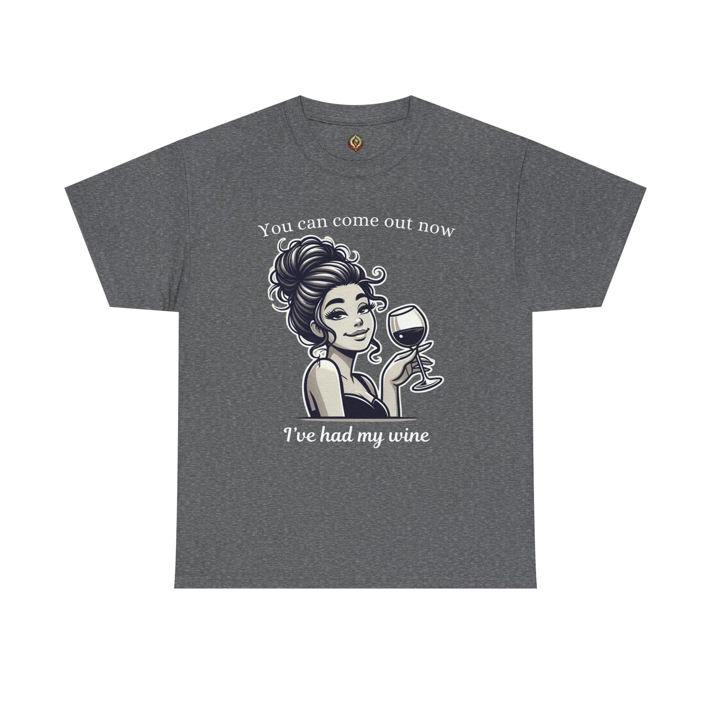 “I’ve Had My Wine – You’re Safe Now” Unisex Tee