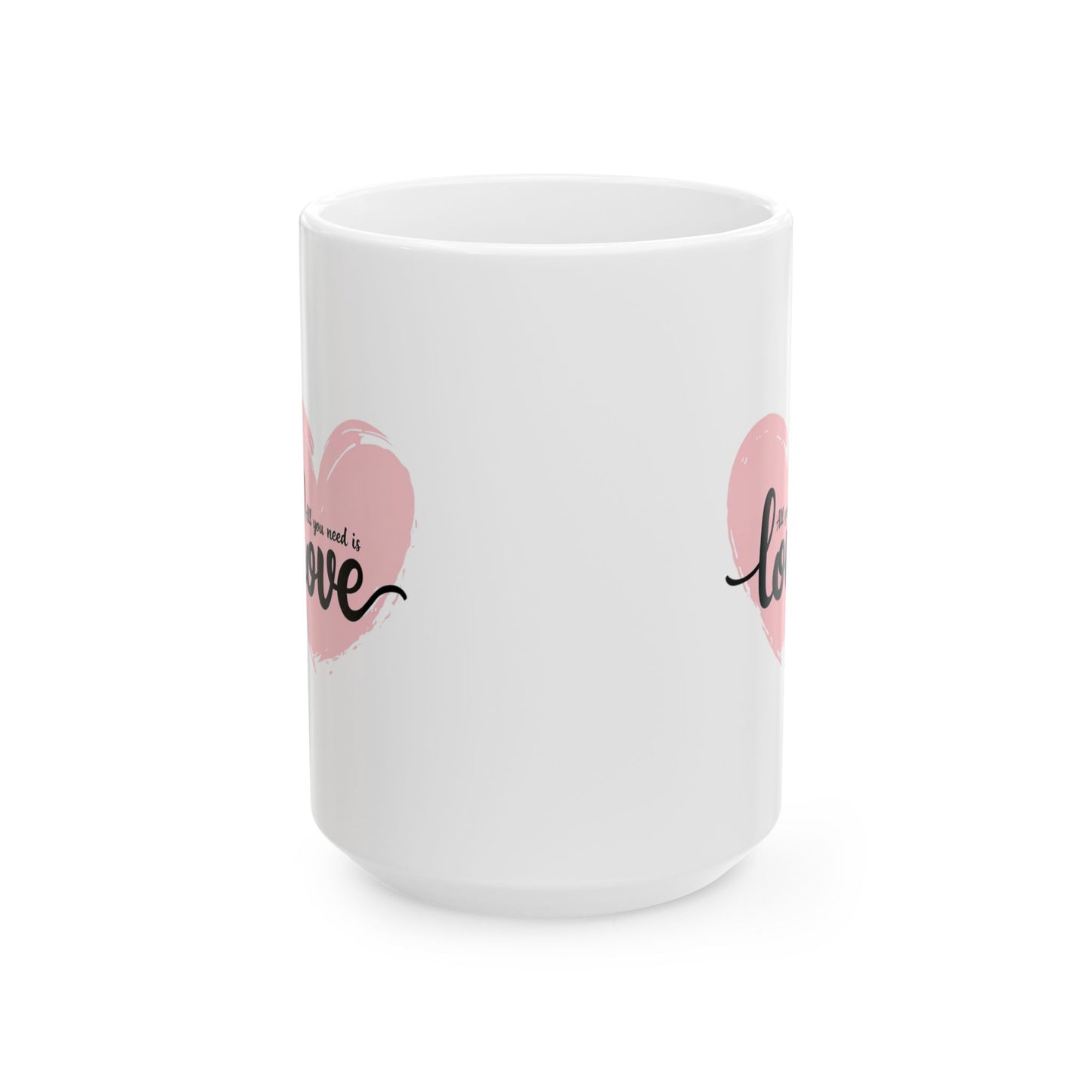 "All You Need Is Love" Ceramic Mug (11oz, 15oz)