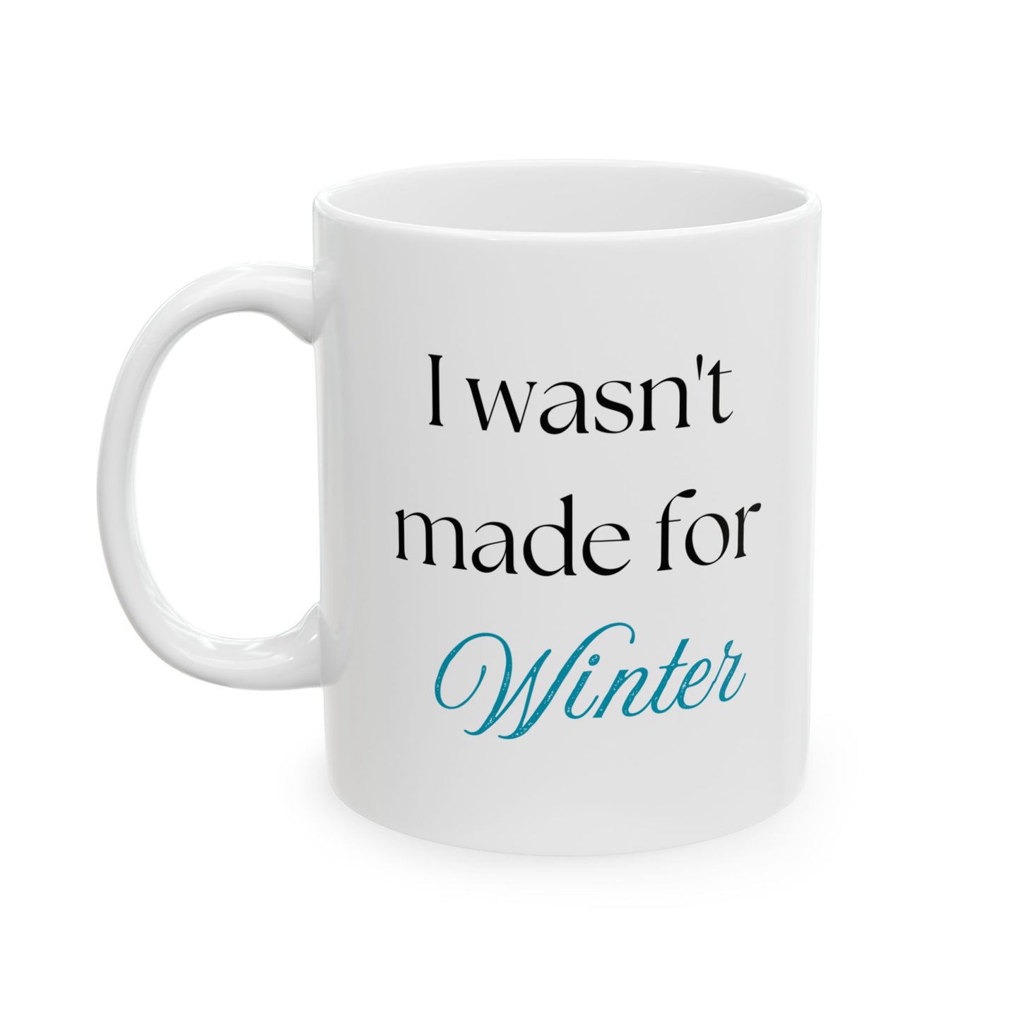 "I Wasn't Made for Winter" Ceramic Mug (11oz, 15oz)