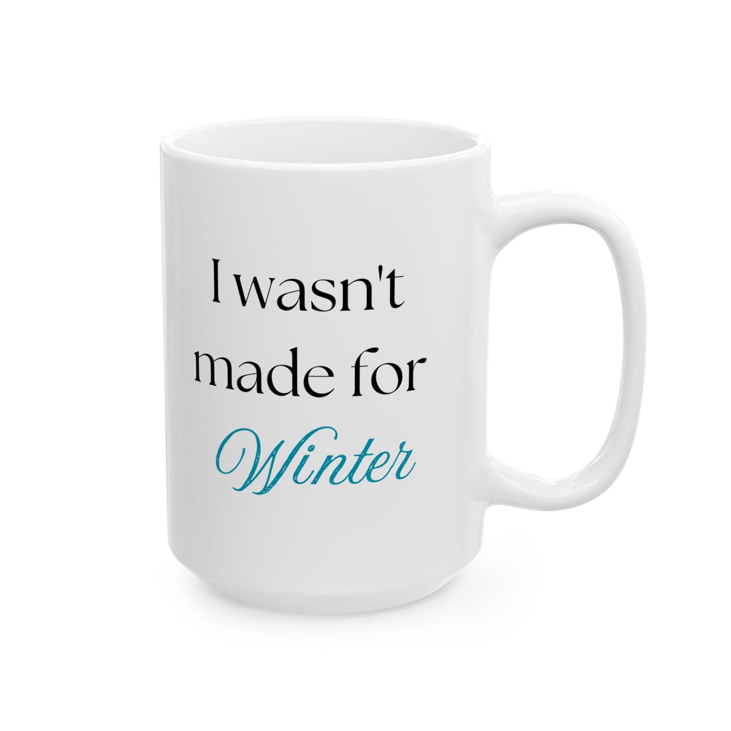 "I Wasn't Made for Winter" Ceramic Mug (11oz, 15oz)