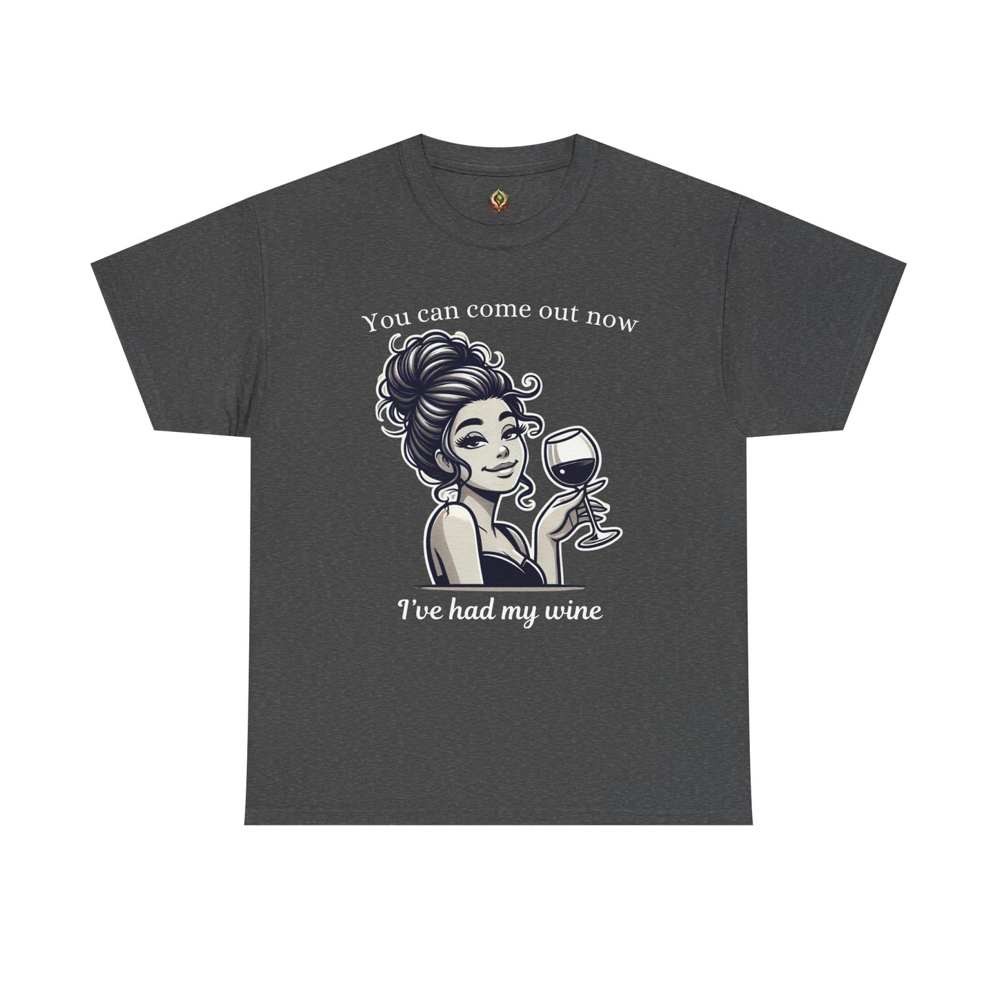 “I’ve Had My Wine – You’re Safe Now” Unisex Tee